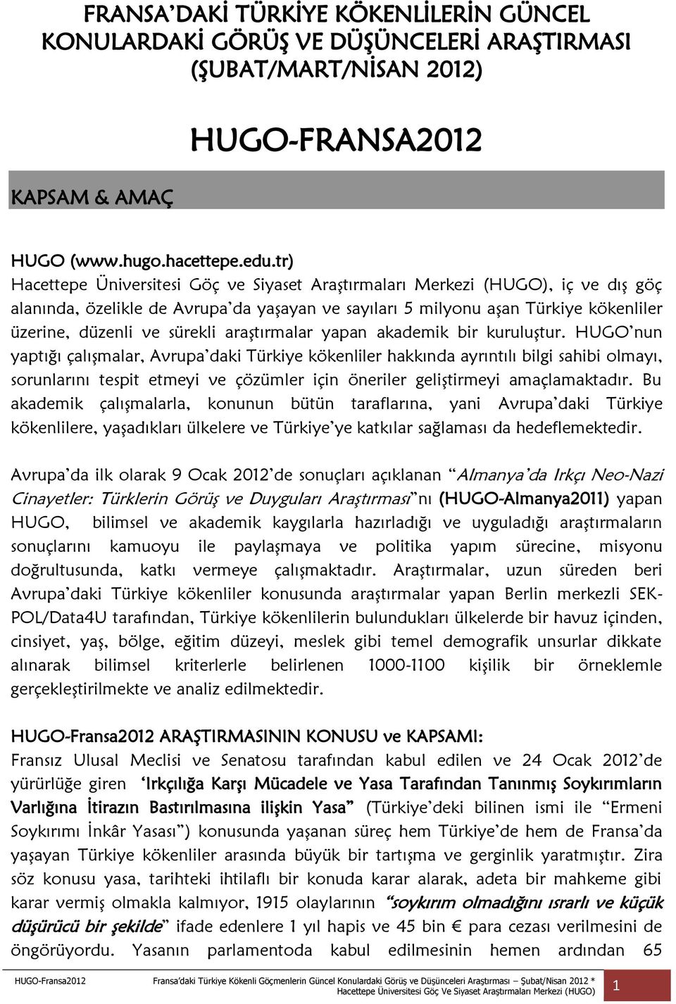 araştırmalar yapan akademik bir kuruluştur.