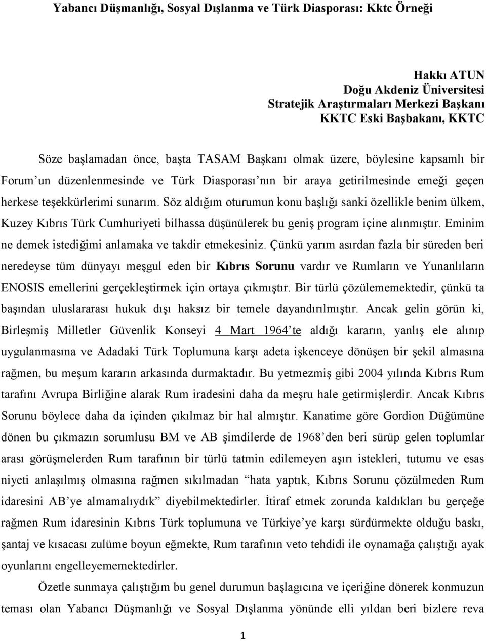 Söz aldığım oturumun konu başlığı sanki özellikle benim ülkem, Kuzey Kıbrıs Türk Cumhuriyeti bilhassa düşünülerek bu geniş program içine alınmıştır.