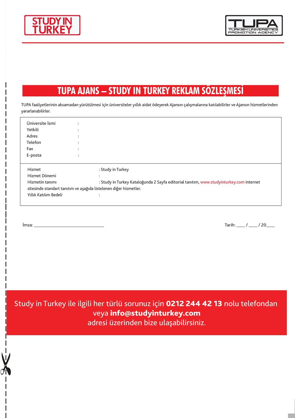 Üniversite İsmi : Yetkili : Adres : Telefon : Fax : E-posta : Hizmet : Study in Turkey Hizmet Dönemi : Hizmetin tanımı : Study in Turkey Kataloğunda 2 Sayfa