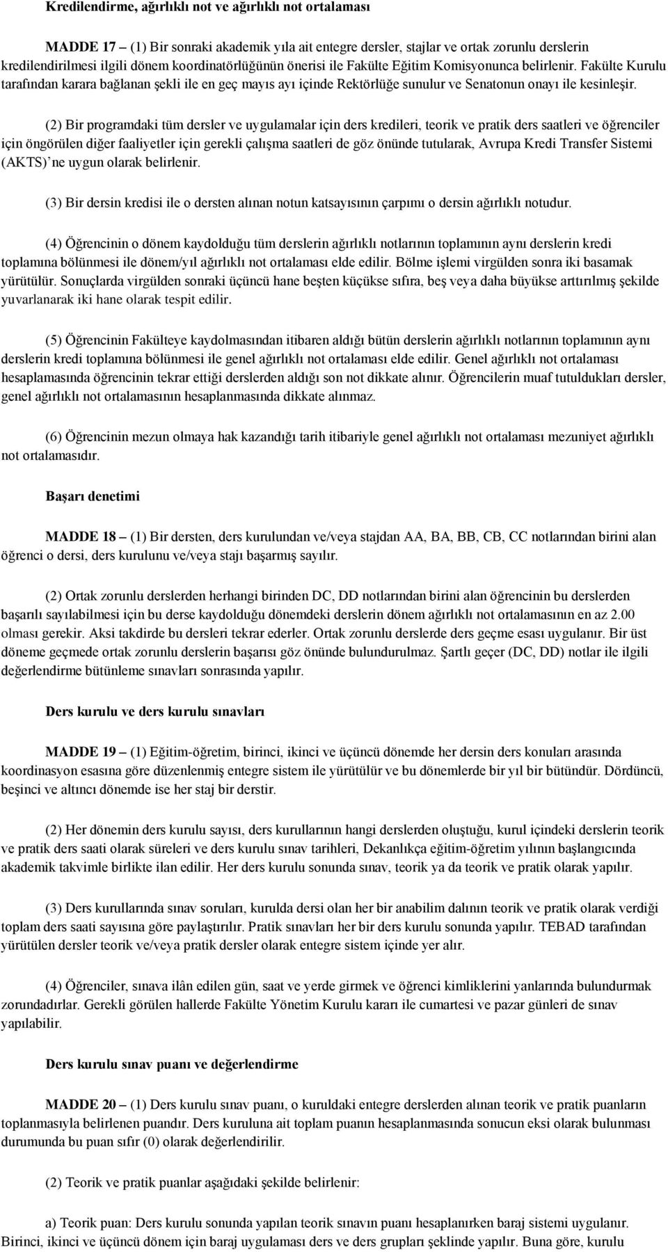 (2) Bir programdaki tüm dersler ve uygulamalar için ders kredileri, teorik ve pratik ders saatleri ve öğrenciler için öngörülen diğer faaliyetler için gerekli çalışma saatleri de göz önünde