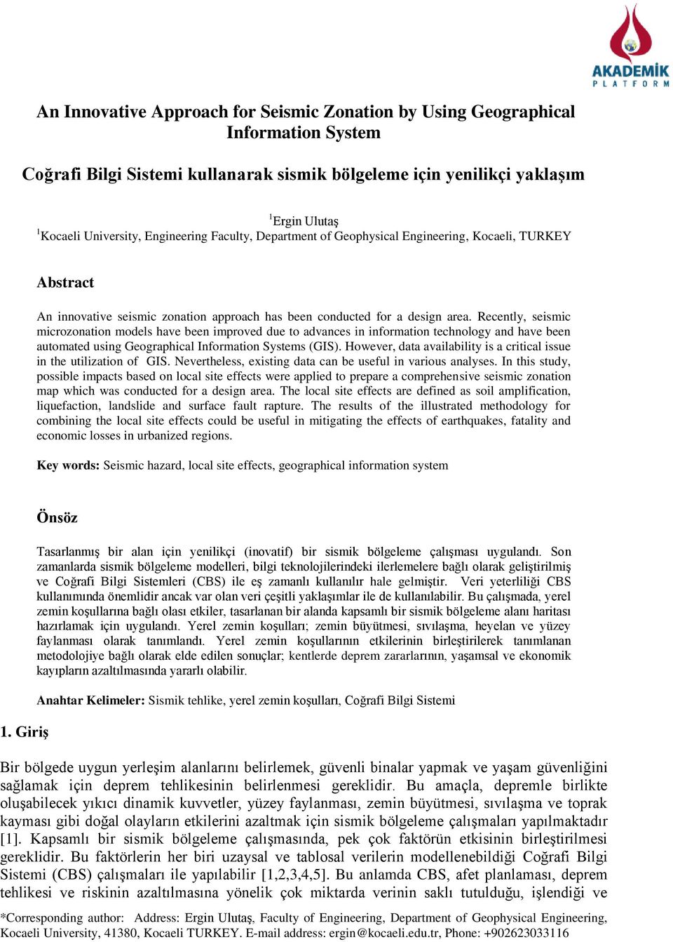 Recently, seismic microzonation models have been improved due to advances in information technology and have been automated using Geographical Information Systems (GIS).