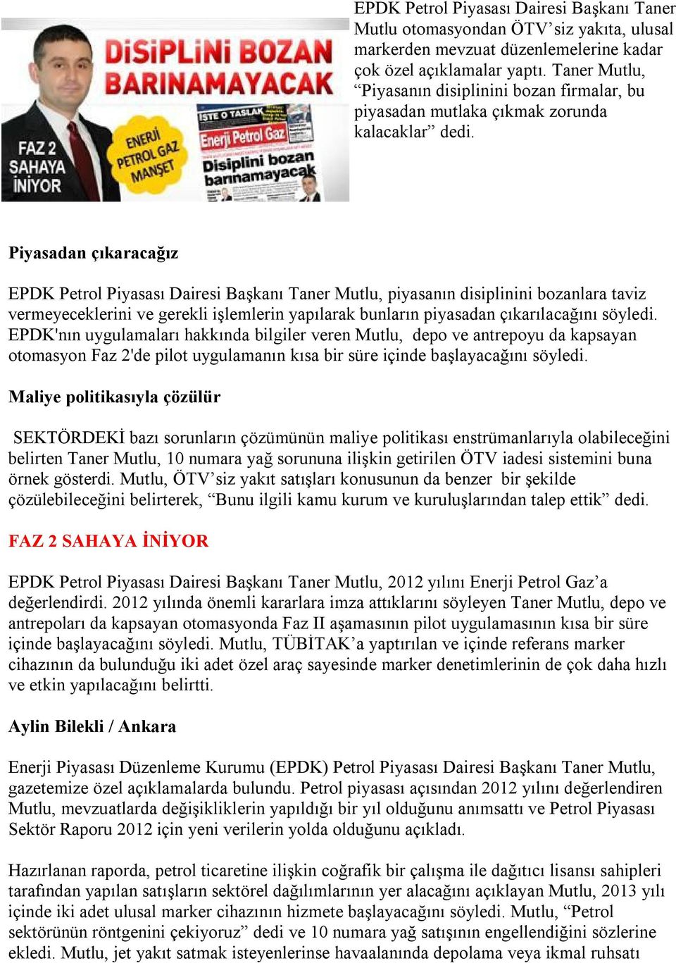 Piyasadan çıkaracağız EPDK Petrol Piyasası Dairesi Başkanı Taner Mutlu, piyasanın disiplinini bozanlara taviz vermeyeceklerini ve gerekli işlemlerin yapılarak bunların piyasadan çıkarılacağını