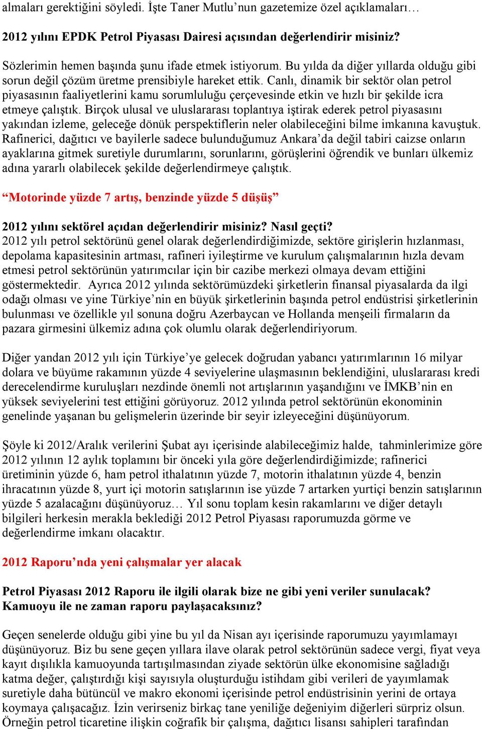 Canlı, dinamik bir sektör olan petrol piyasasının faaliyetlerini kamu sorumluluğu çerçevesinde etkin ve hızlı bir şekilde icra etmeye çalıştık.