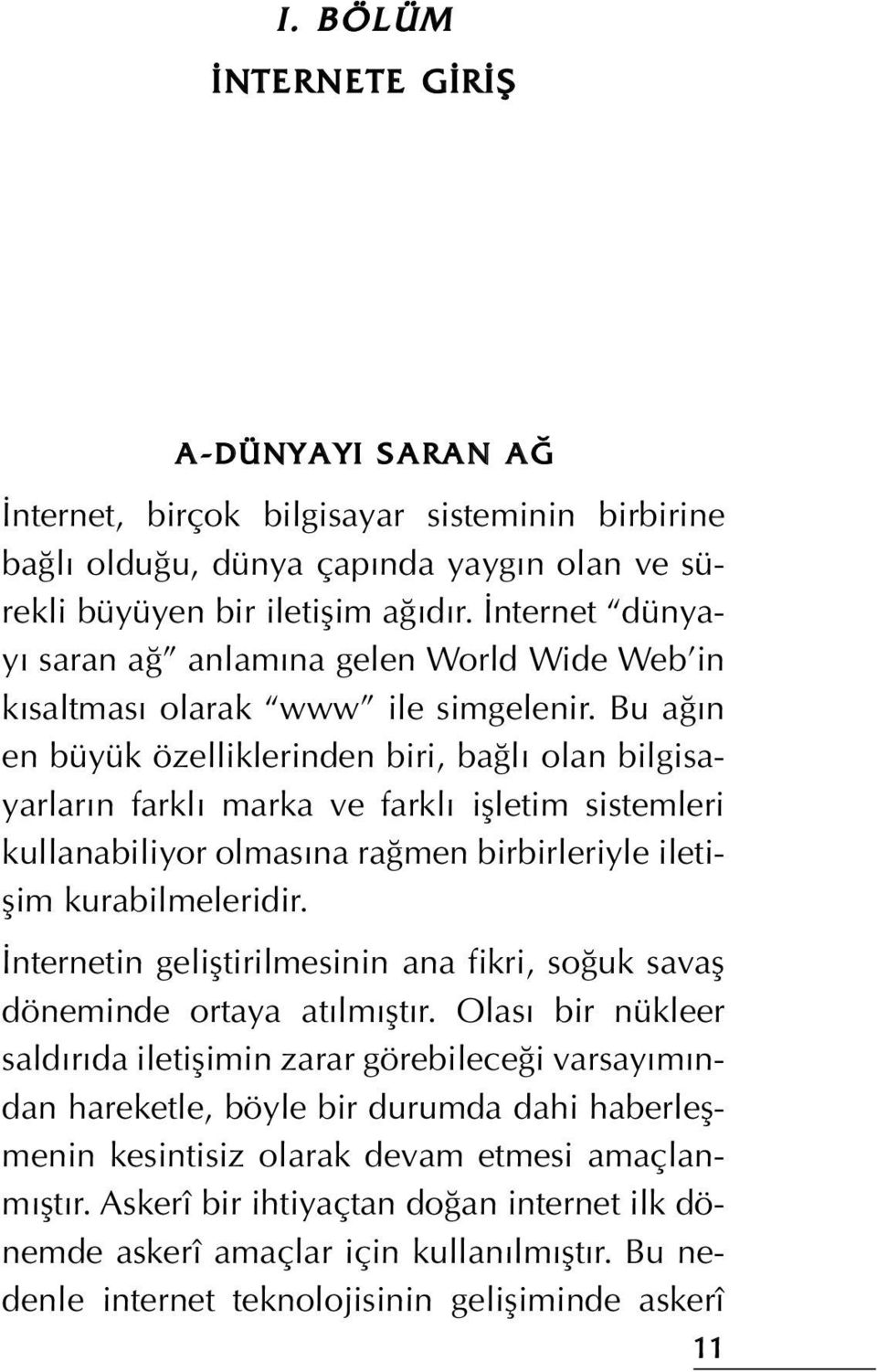 Bu a n en büyük özelliklerinden biri, ba l olan bilgisayarlar n farkl marka ve farkl iflletim sistemleri kullanabiliyor olmas na ra men birbirleriyle iletiflim kurabilmeleridir.