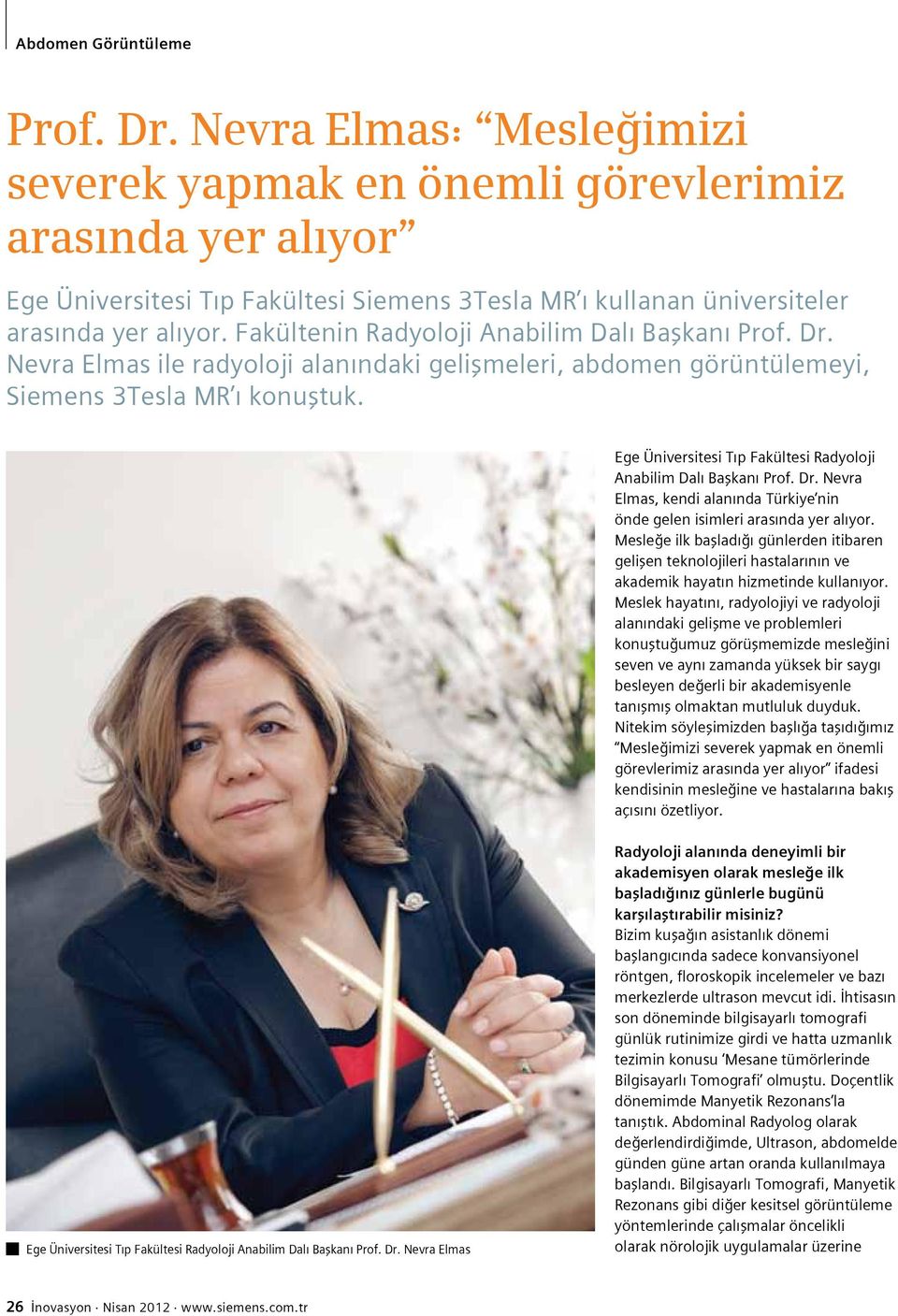 Ege Üniversitesi Tıp Fakültesi Radyoloji Anabilim Dalı Başkanı Prof. Dr. Nevra Elmas, kendi alanında Türkiye nin önde gelen isimleri arasında yer alıyor.