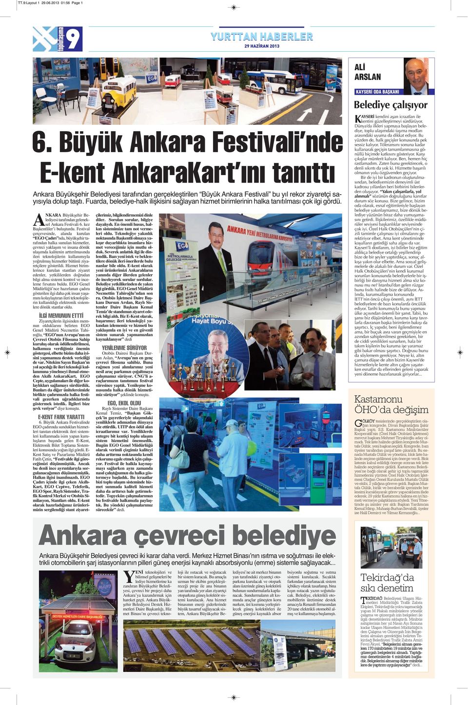 Fuarda, belediye-halk ilişkisini sağlayan hizmet birimlerinin halka tanıtılması çok ilgi gördü. ANKARA Büyükşehir Belediyesi tarafından geleneksel Ankara Festivali 6. kez Başkentliler i buluşturdu.