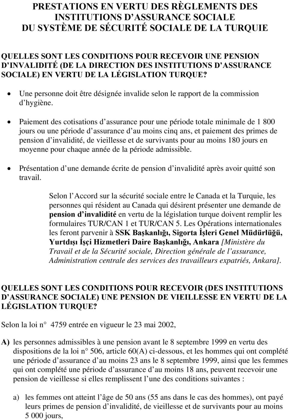 Paiement des cotisations d assurance pour une période totale minimale de 1 800 jours ou une période d assurance d au moins cinq ans, et paiement des primes de pension d invalidité, de vieillesse et