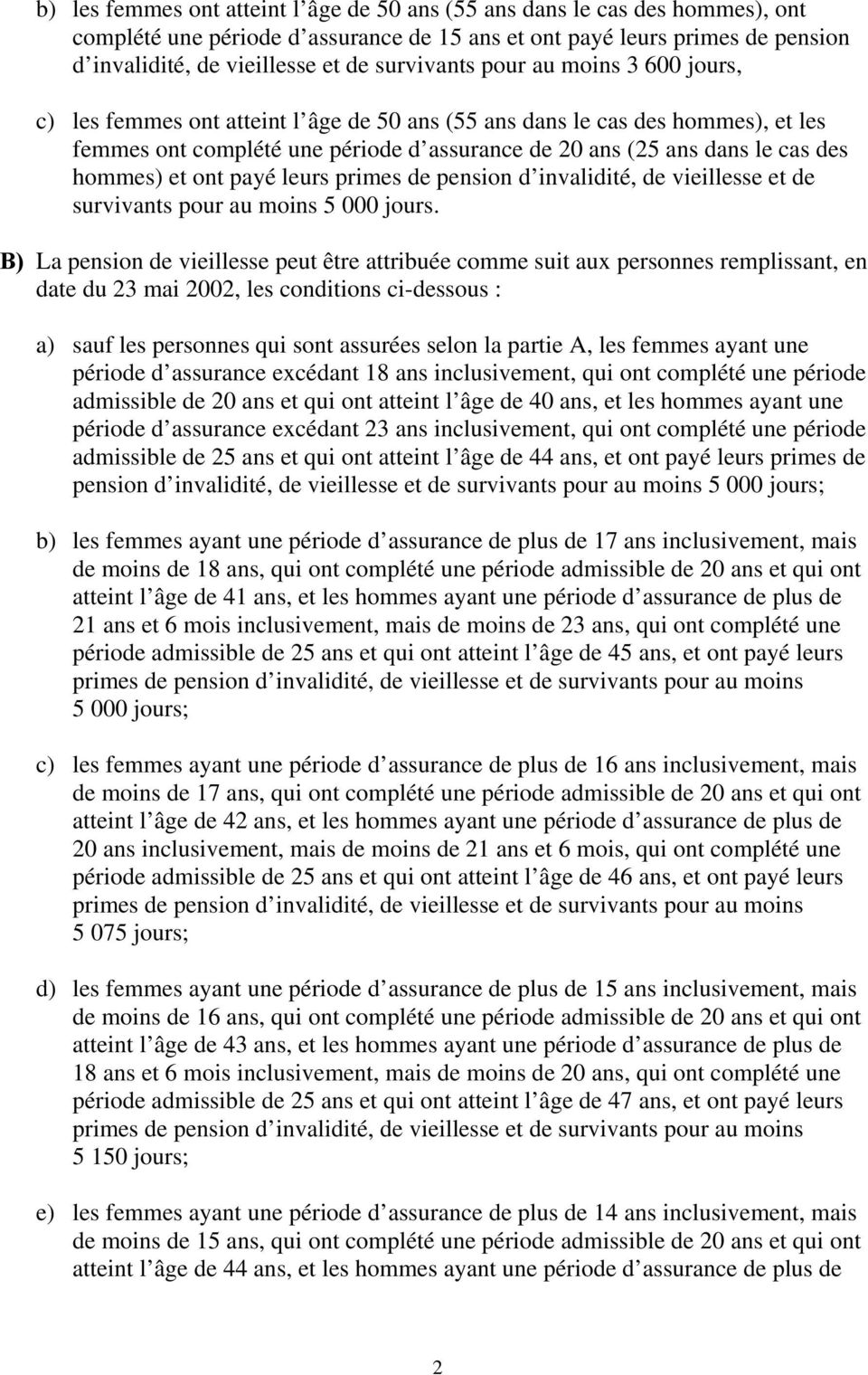 hommes) et ont payé leurs primes de pension d invalidité, de vieillesse et de survivants pour au moins 5 000 jours.