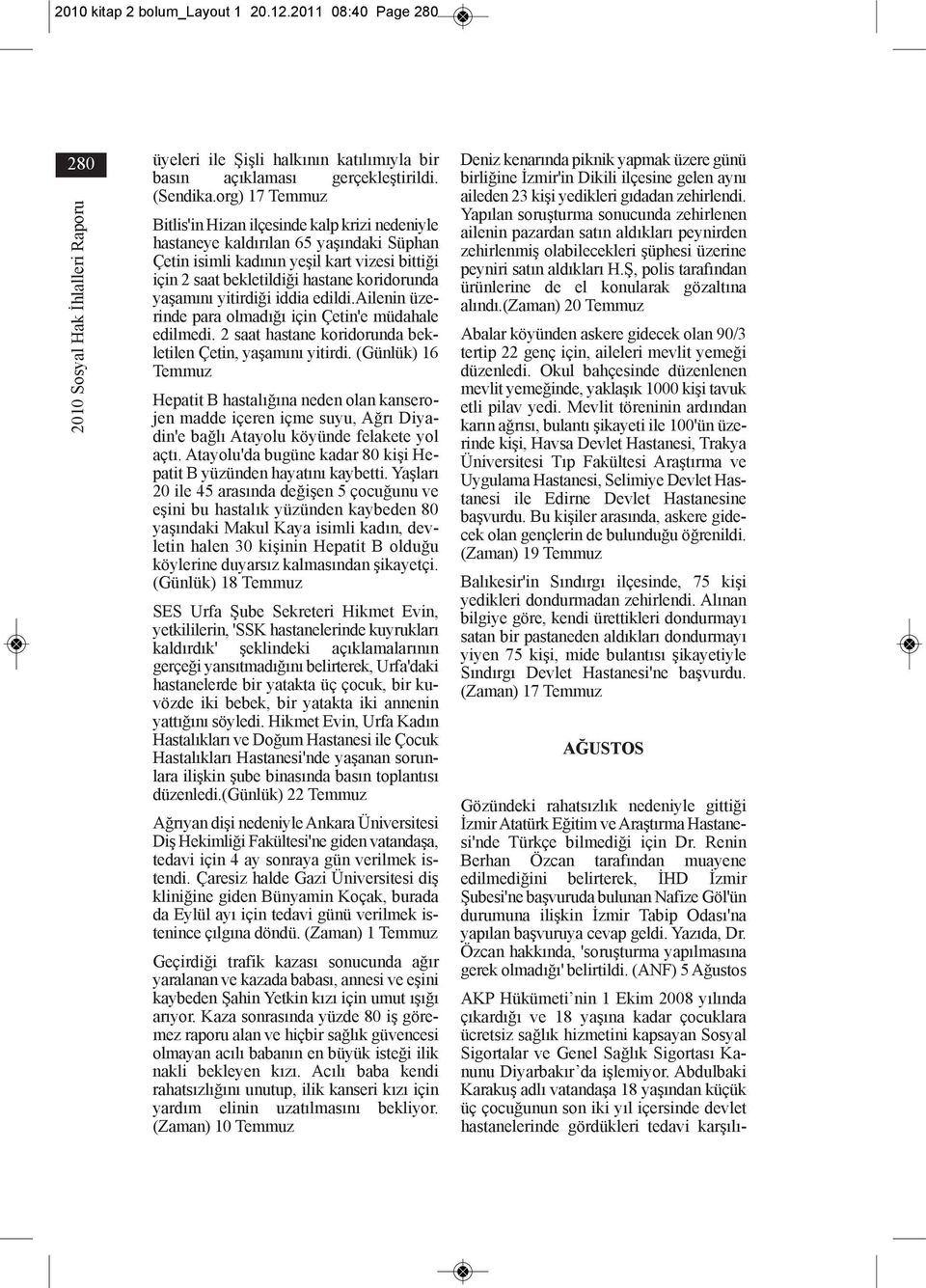 yaşamını yitirdiği iddia edildi.ailenin üzerinde para olmadığı için Çetin'e müdahale edilmedi. 2 saat hastane koridorunda bekletilen Çetin, yaşamını yitirdi.