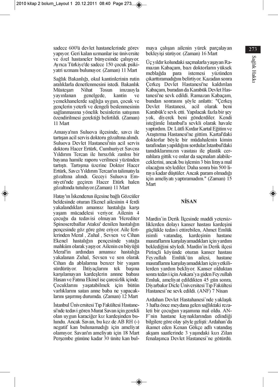 Bakanlık Müsteşarı Nihat Tosun imzasıyla yayınlanan genelgede, kantin ve yemekhanelerde sağlığa uygun, çocuk ve gençlerin yeterli ve dengeli beslenmesinin sağlanmasına yönelik besinlerin satışının