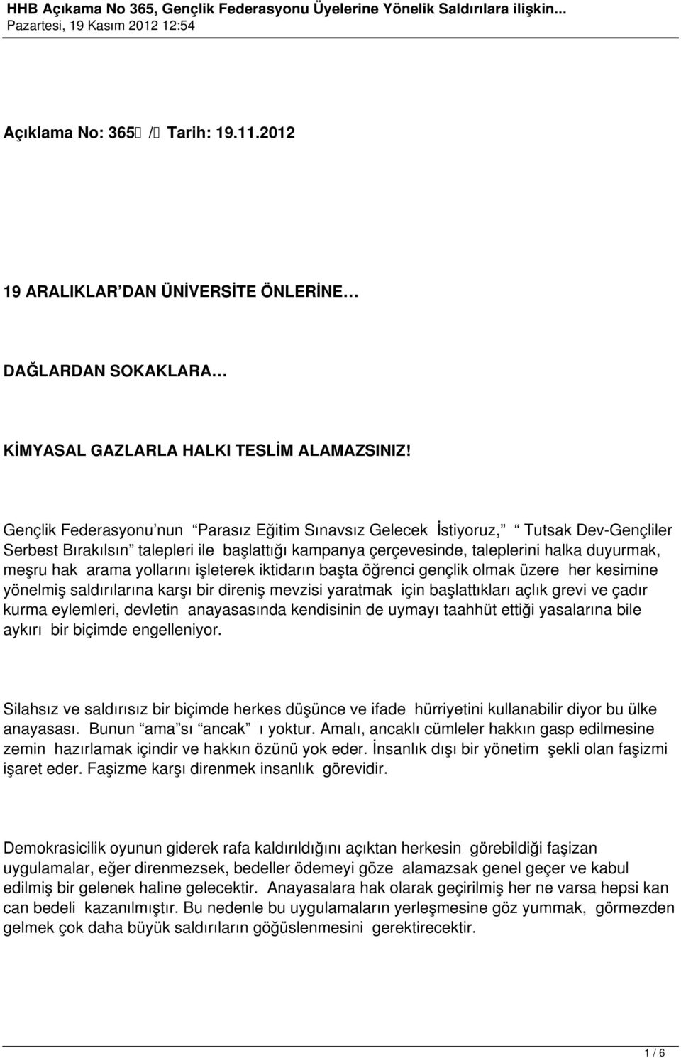 yollarını işleterek iktidarın başta öğrenci gençlik olmak üzere her kesimine yönelmiş saldırılarına karşı bir direniş mevzisi yaratmak için başlattıkları açlık grevi ve çadır kurma eylemleri,