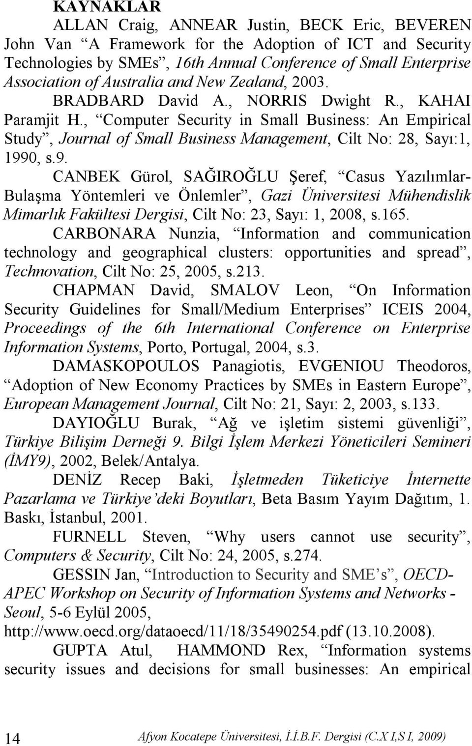 , Computer Security in Small Business: An Empirical Study, Journal of Small Business Management, Cilt No: 28, Sayı:1, 199