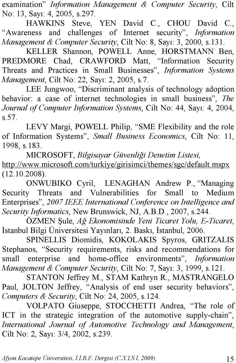 KELLER Shannon, POWELL Anne, HORSTMANN Ben, PREDMORE Chad, CRAWFORD Matt, Information Security Threats and Practices in Small Businesses, Information Systems Management, Cilt No: 22, Sayı: 2, 2005, s.