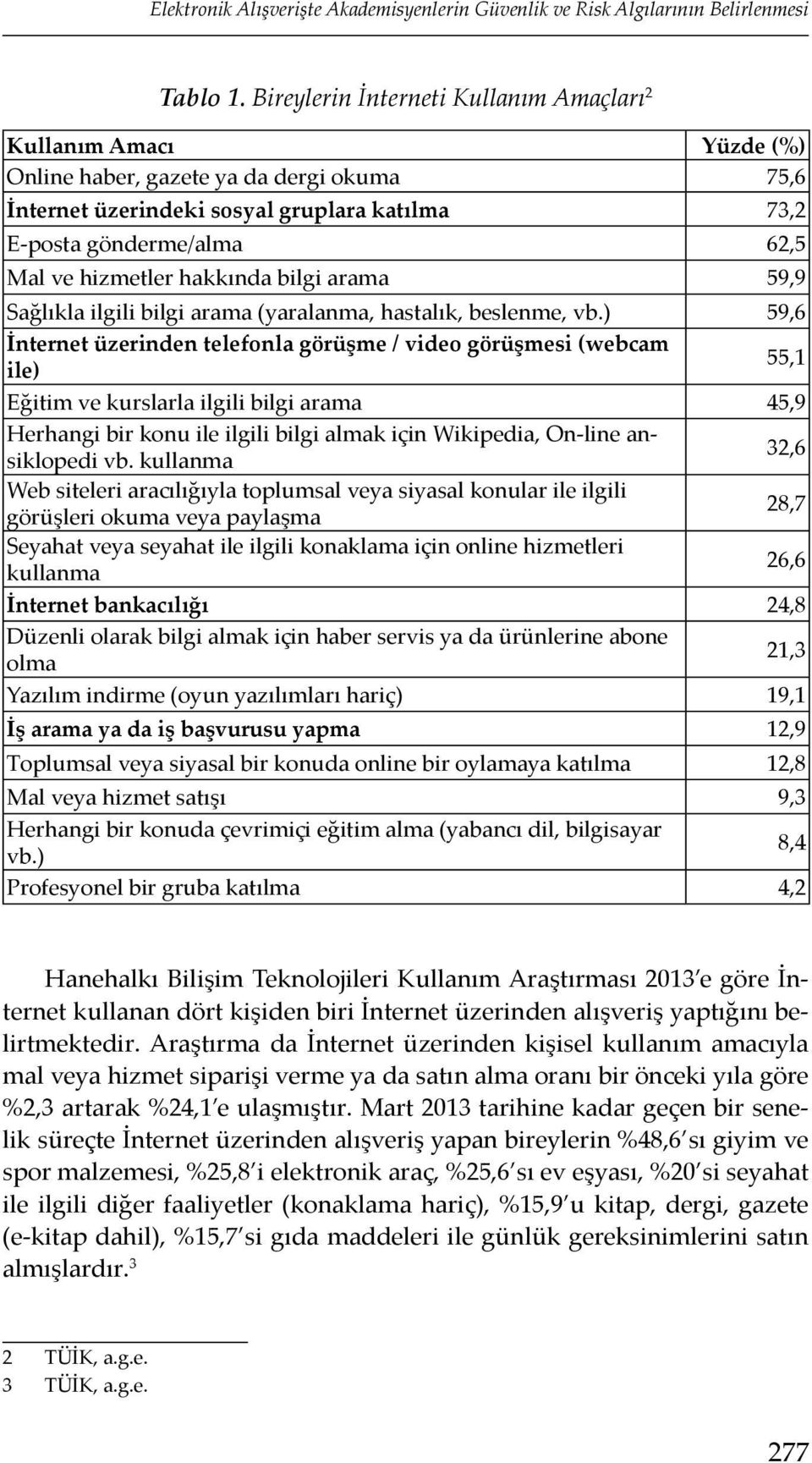 hizmetler hakkında bilgi arama 59,9 Sağlıkla ilgili bilgi arama (yaralanma, hastalık, beslenme, vb.