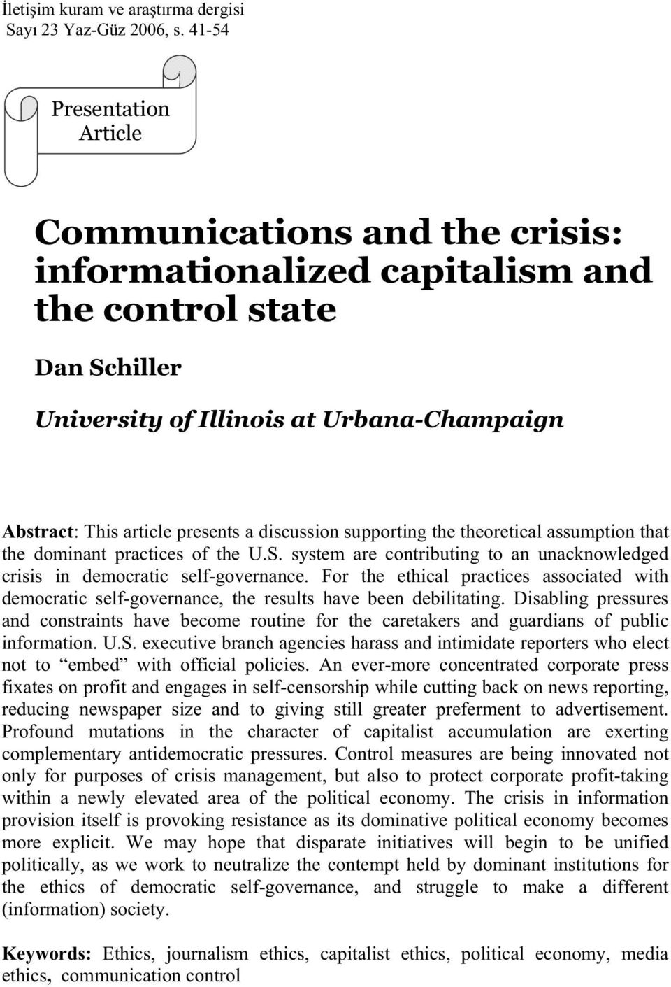 discussion supporting the theoretical assumption that the dominant practices of the U.S. system are contributing to an unacknowledged crisis in democratic self-governance.