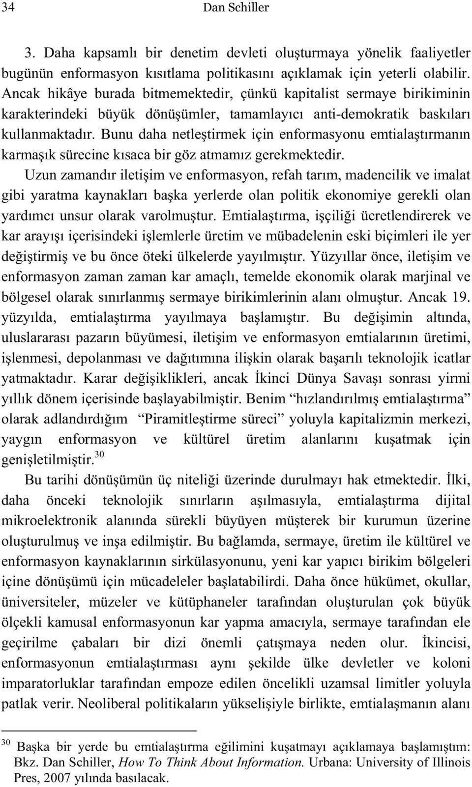 Bunu daha netle tirmek için enformasyonu emtiala tırmanın karma ık sürecine kısaca bir göz atmamız gerekmektedir.