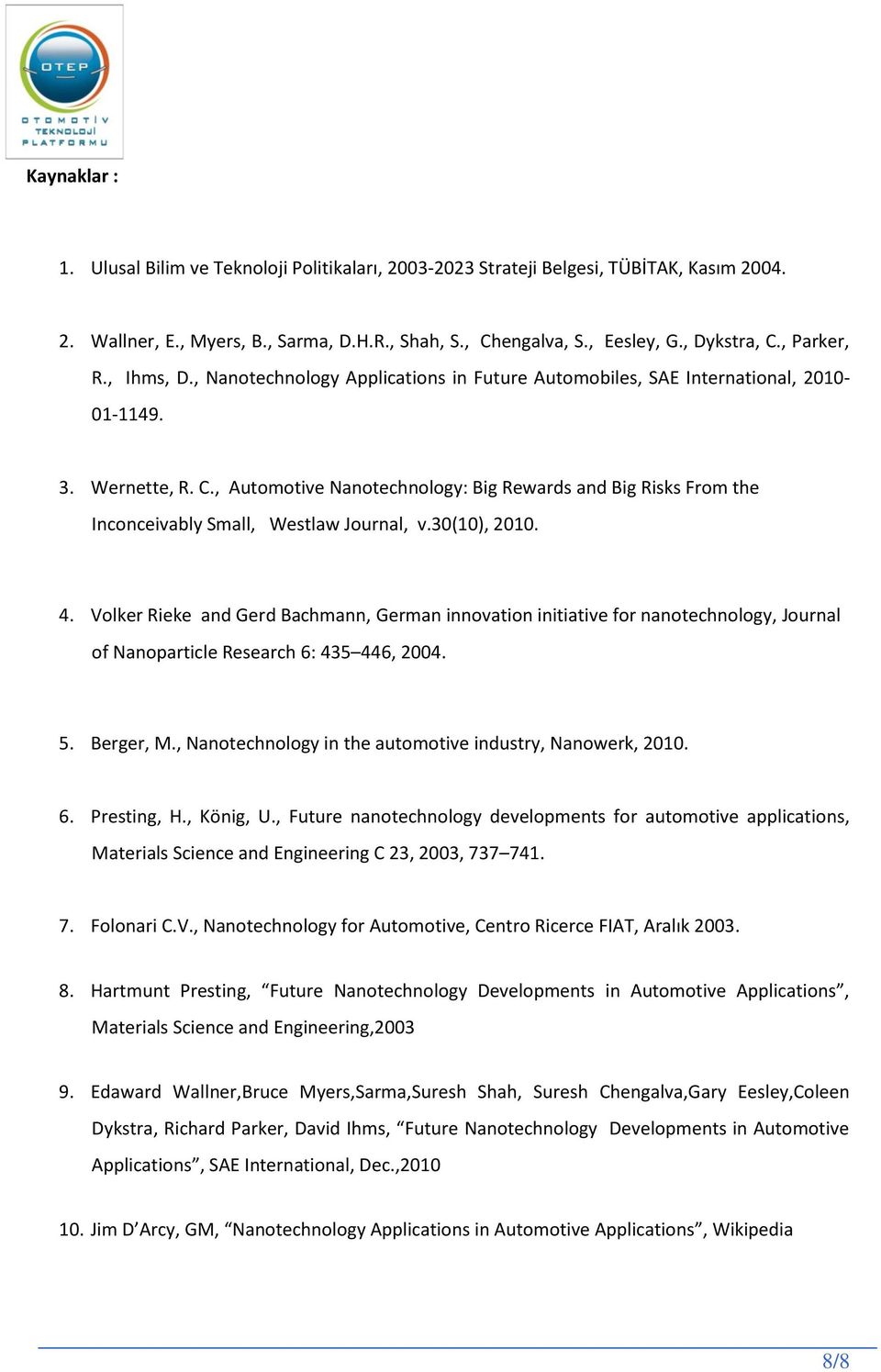 , Automotive Nanotechnology: Big Rewards and Big Risks From the Inconceivably Small, Westlaw Journal, v.30(10), 2010. 4.