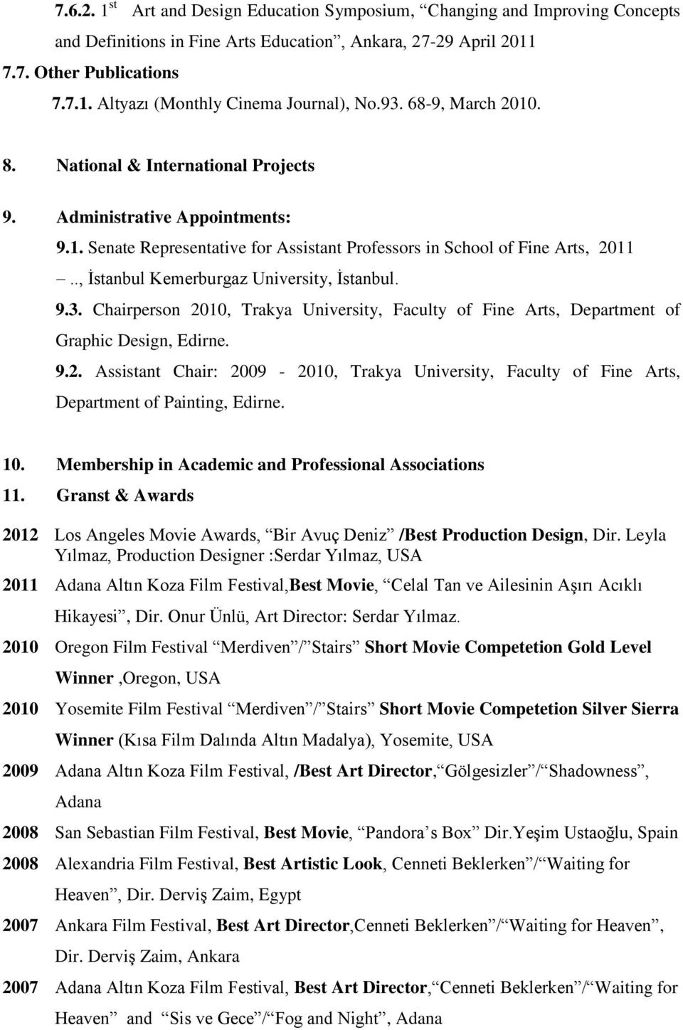 ., İstanbul Kemerburgaz University, İstanbul. 9.3. Chairperson 2010, Trakya University, Faculty of Fine Arts, Department of Graphic Design, Edirne. 9.2. Assistant Chair: 2009-2010, Trakya University, Faculty of Fine Arts, Department of Painting, Edirne.