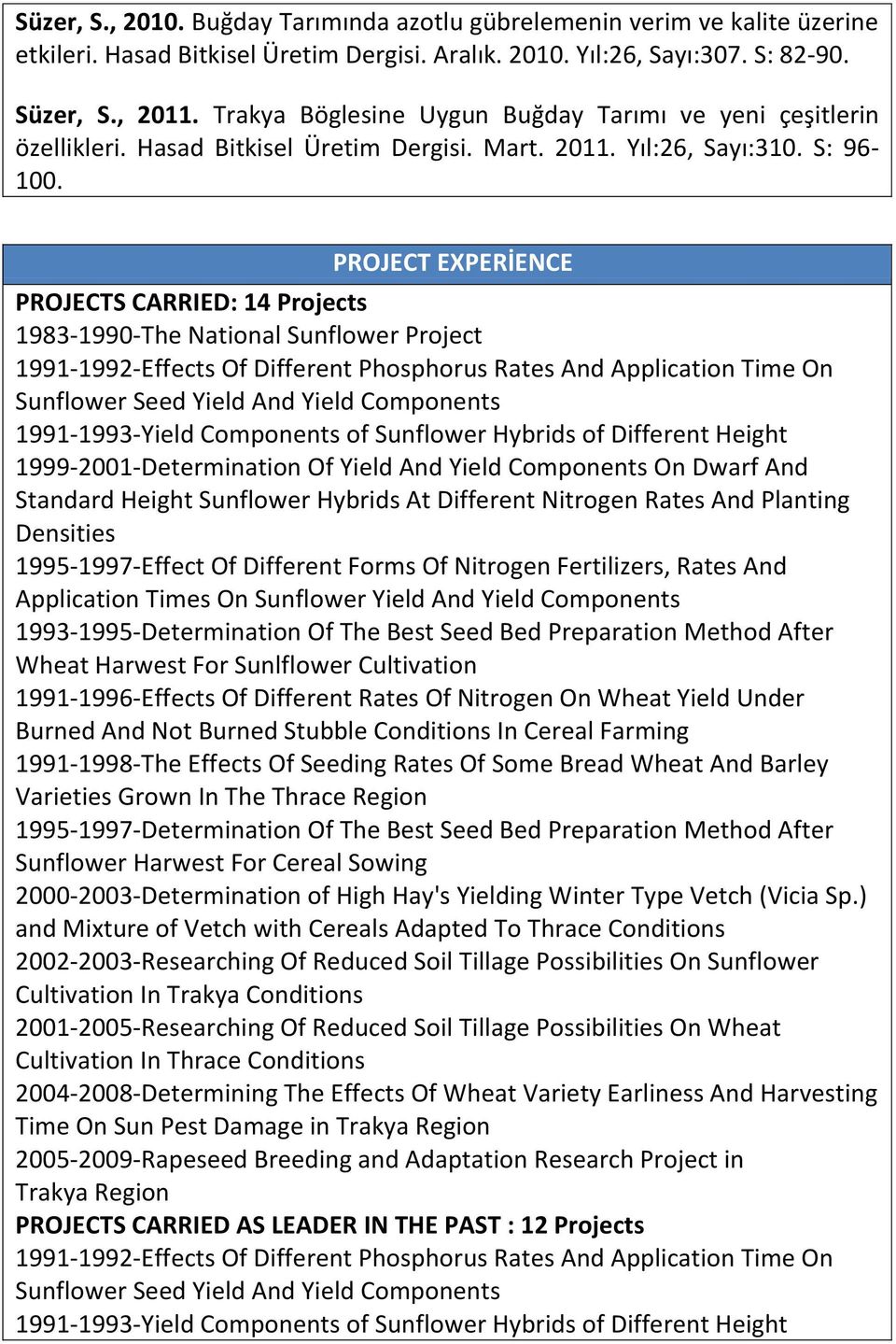 PROJECT EXPERİENCE PROJECTS CARRIED: 14 Projects 1983-1990-The National Sunflower Project 1991-1992-Effects Of Different Phosphorus Rates And Application Time On Sunflower Seed Yield And Yield