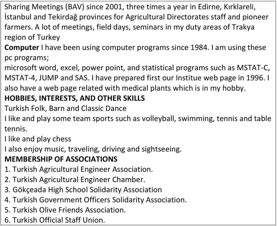 I am using these pc programs; microsoft word, excel, power point, and statistical programs such as MSTAT-C, MSTAT-4, JUMP and SAS. I have prepared first our Institue web page in 1996.