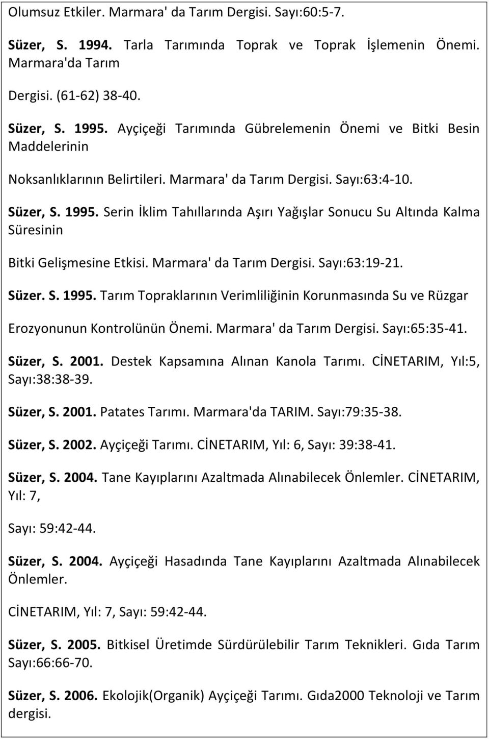 Serin İklim Tahıllarında Aşırı Yağışlar Sonucu Su Altında Kalma Süresinin Bitki Gelişmesine Etkisi. Marmara' da Tarım Dergisi. Sayı:63:19-21. Süzer. S. 1995.