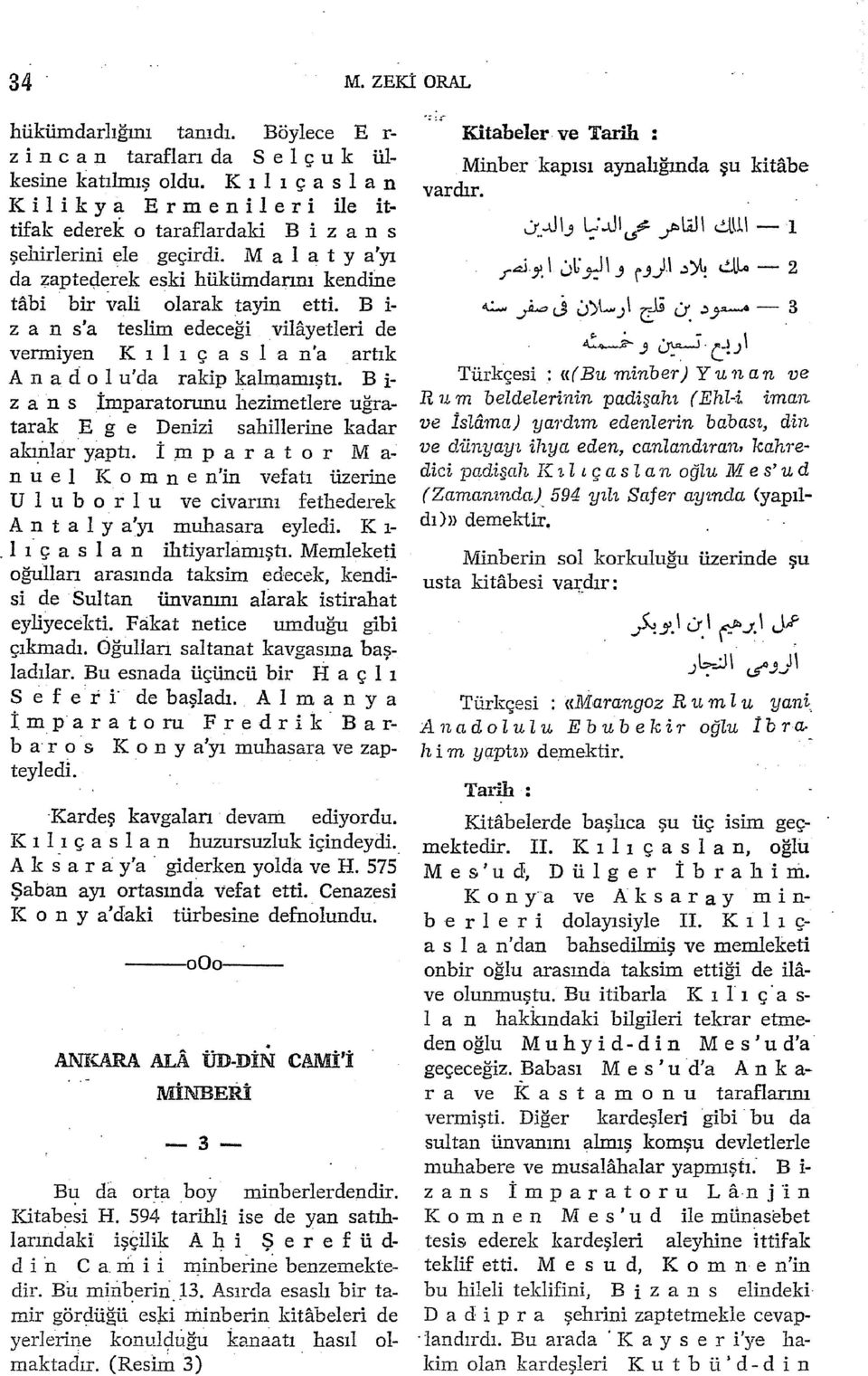 bir vali olarak tayin etti. B i z a n s'a teslim edeceği vilayetleri de vermiyen K ı 1 ı ç a s 1 a n'a artık A n ad o 1 u'da rakip kalmamıştı.