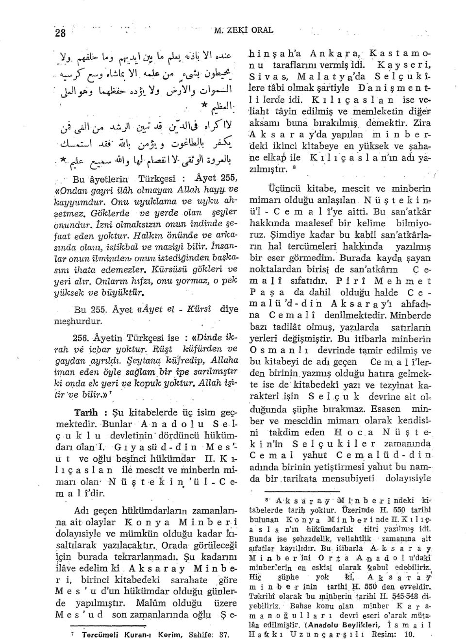 aa; 1 y ~_,ll ÖJ~4 Bu ayetlerin Türkçesi : Ayet 255, «Ondan gayri izah olmayan Allah hayy_ ve kayyıımdur. Onu uyuklama ve uyku ah?etmez. Göklerde ve yerde olan şeyler onundur.