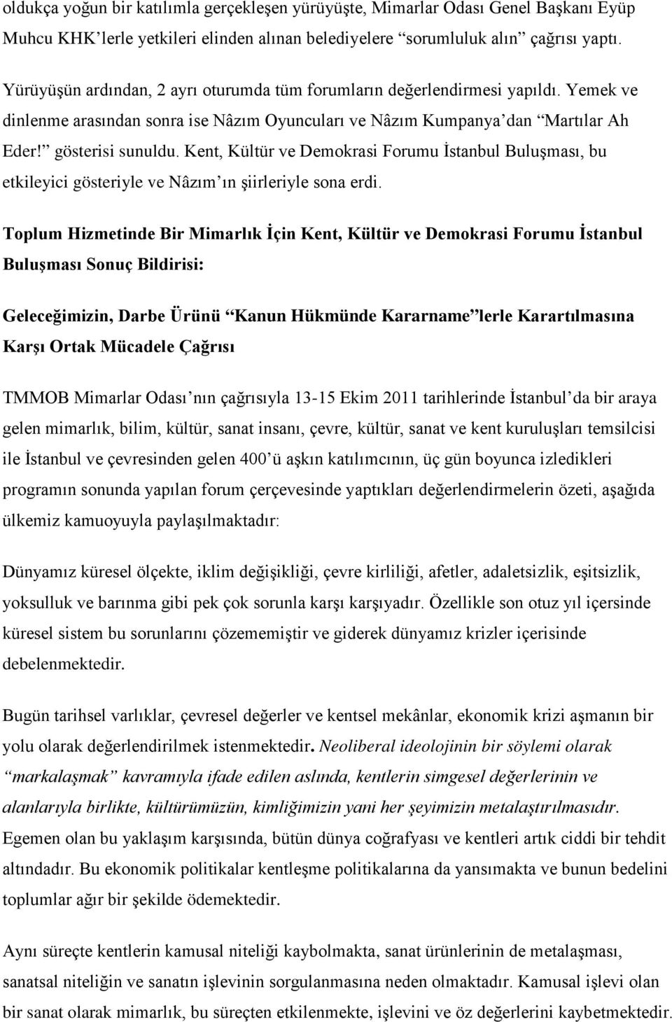 Kent, Kültür ve Demokrasi Forumu İstanbul Buluşması, bu etkileyici gösteriyle ve Nâzım ın şiirleriyle sona erdi.