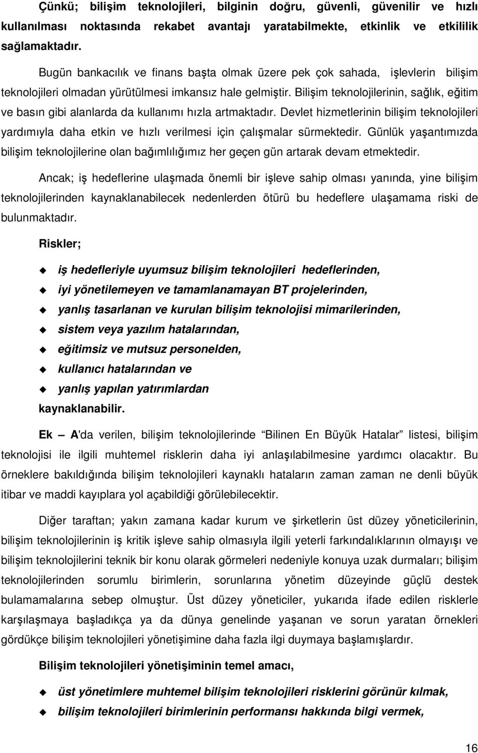 Bilişim teknolojilerinin, sağlık, eğitim ve basın gibi alanlarda da kullanımı hızla artmaktadır.