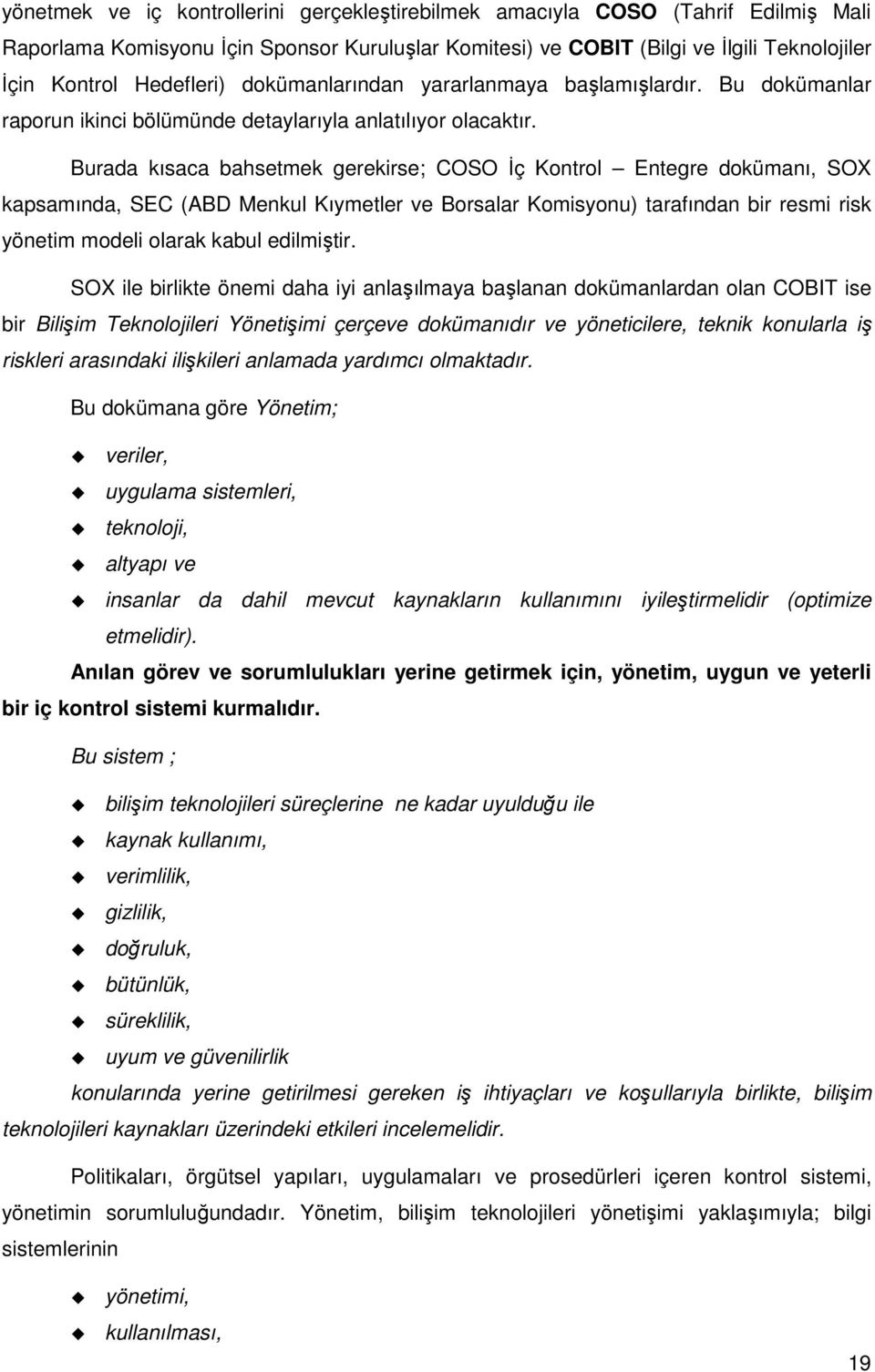 Burada kısaca bahsetmek gerekirse; COSO Đç Kontrol Entegre dokümanı, SOX kapsamında, SEC (ABD Menkul Kıymetler ve Borsalar Komisyonu) tarafından bir resmi risk yönetim modeli olarak kabul edilmiştir.