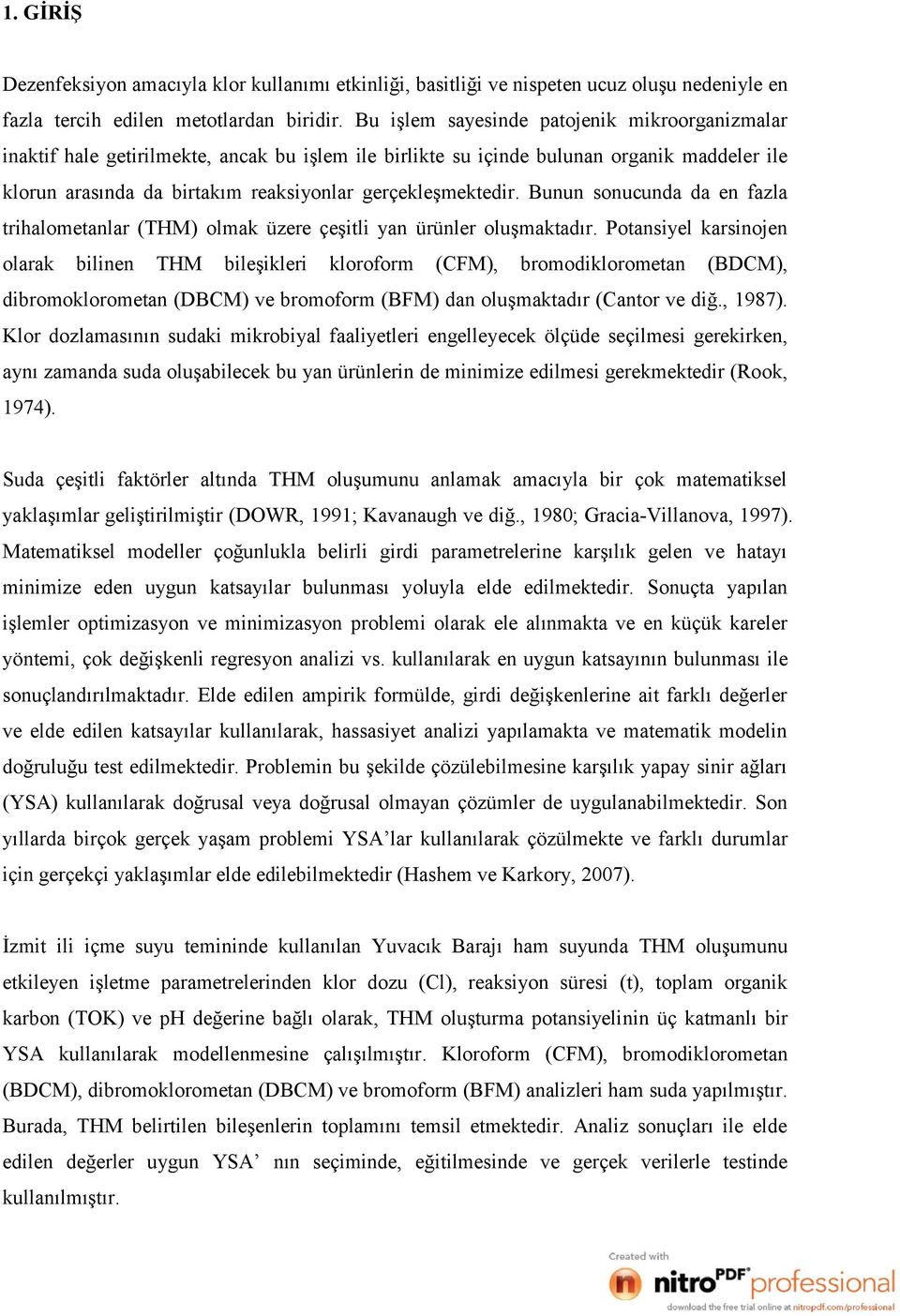 Bunun sonucunda da en fazla trihalometanlar (THM) ol mak üzere çeşitli yan ürünler oluşmaktadır.