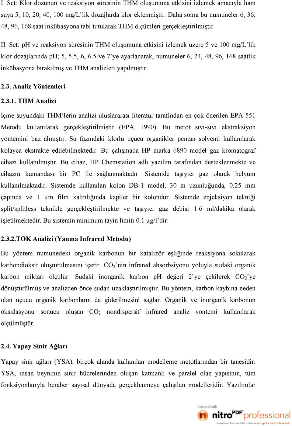 Set: ph ve reaksiyon süresinin THM oluşumuna etkisini izlemek üzere 5 ve 100 mg/l lik klor dozajlarında ph; 5, 5.5, 6, 6.