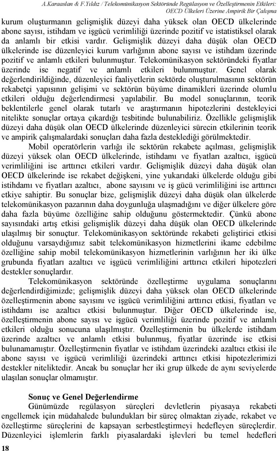 sayısı, istihdam ve işgücü verimliliği üzerinde pozitif ve istatistiksel olarak da anlamlı bir etkisi vardır.