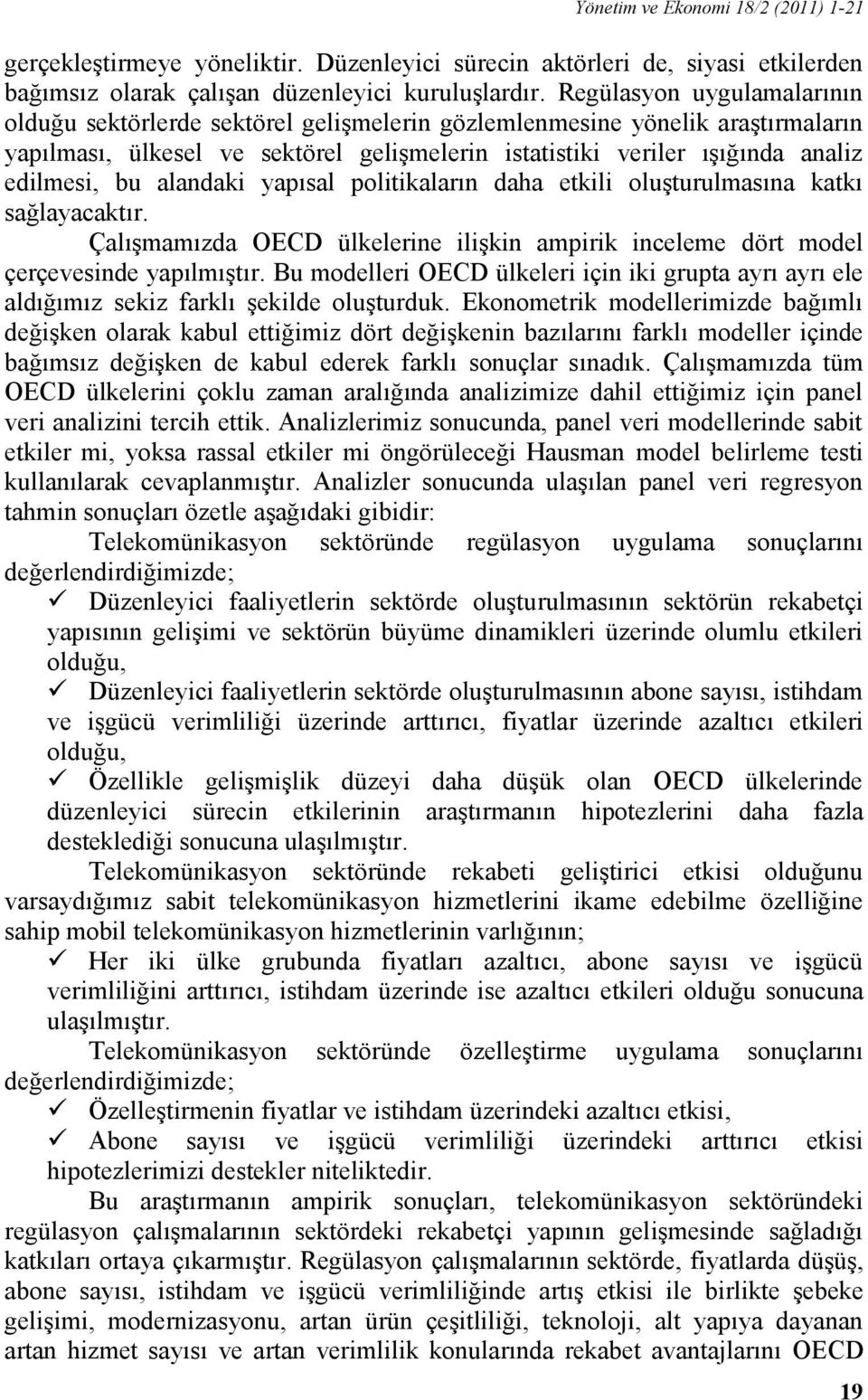 alandaki yapısal politikaların daha etkili oluşturulmasına katkı sağlayacaktır. Çalışmamızda OECD ülkelerine ilişkin ampirik inceleme dört model çerçevesinde yapılmıştır.