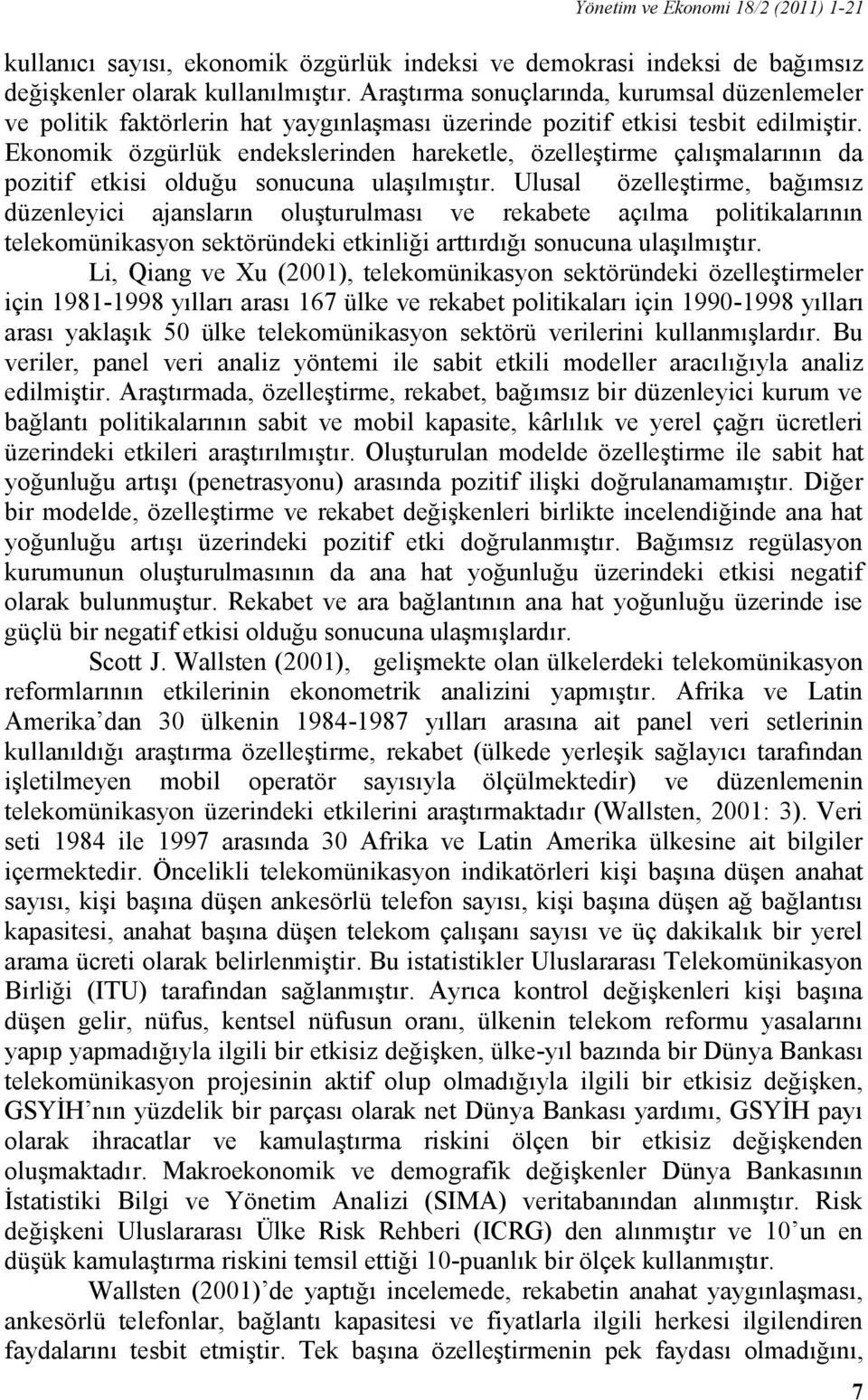 Ekonomik özgürlük endekslerinden hareketle, özelleştirme çalışmalarının da pozitif etkisi olduğu sonucuna ulaşılmıştır.