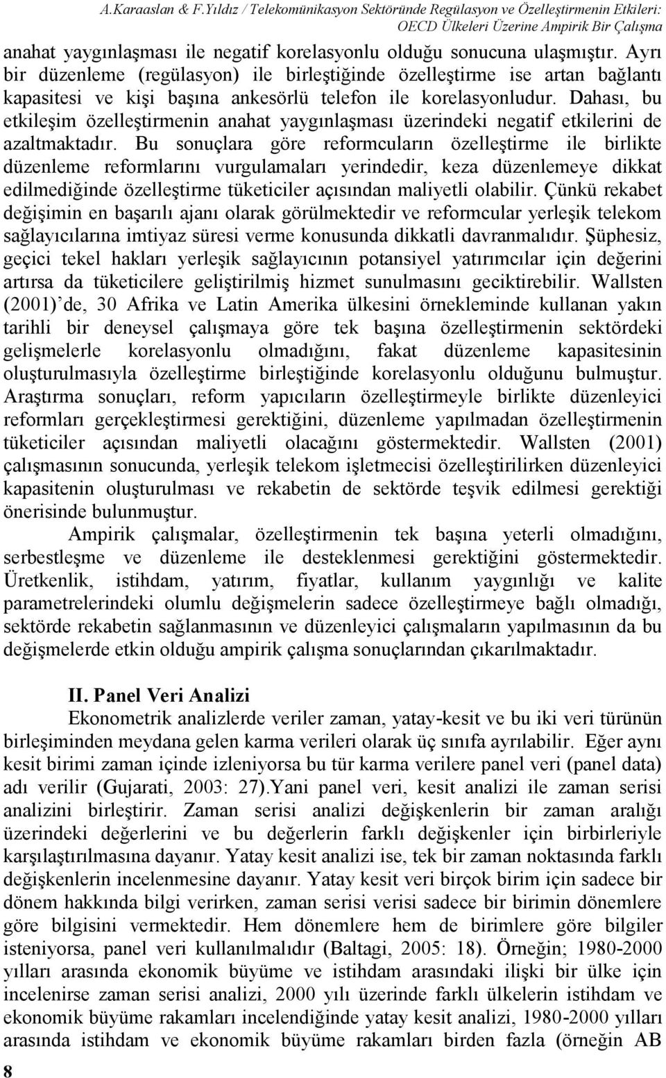 Ayrı bir düzenleme (regülasyon) ile birleştiğinde özelleştirme ise artan bağlantı kapasitesi ve kişi başına ankesörlü telefon ile korelasyonludur.