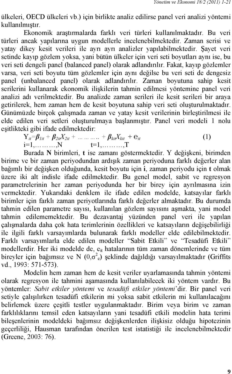 Şayet veri setinde kayıp gözlem yoksa, yani bütün ülkeler için veri seti boyutları aynı ise, bu veri seti dengeli panel (balanced panel) olarak adlandırılır.