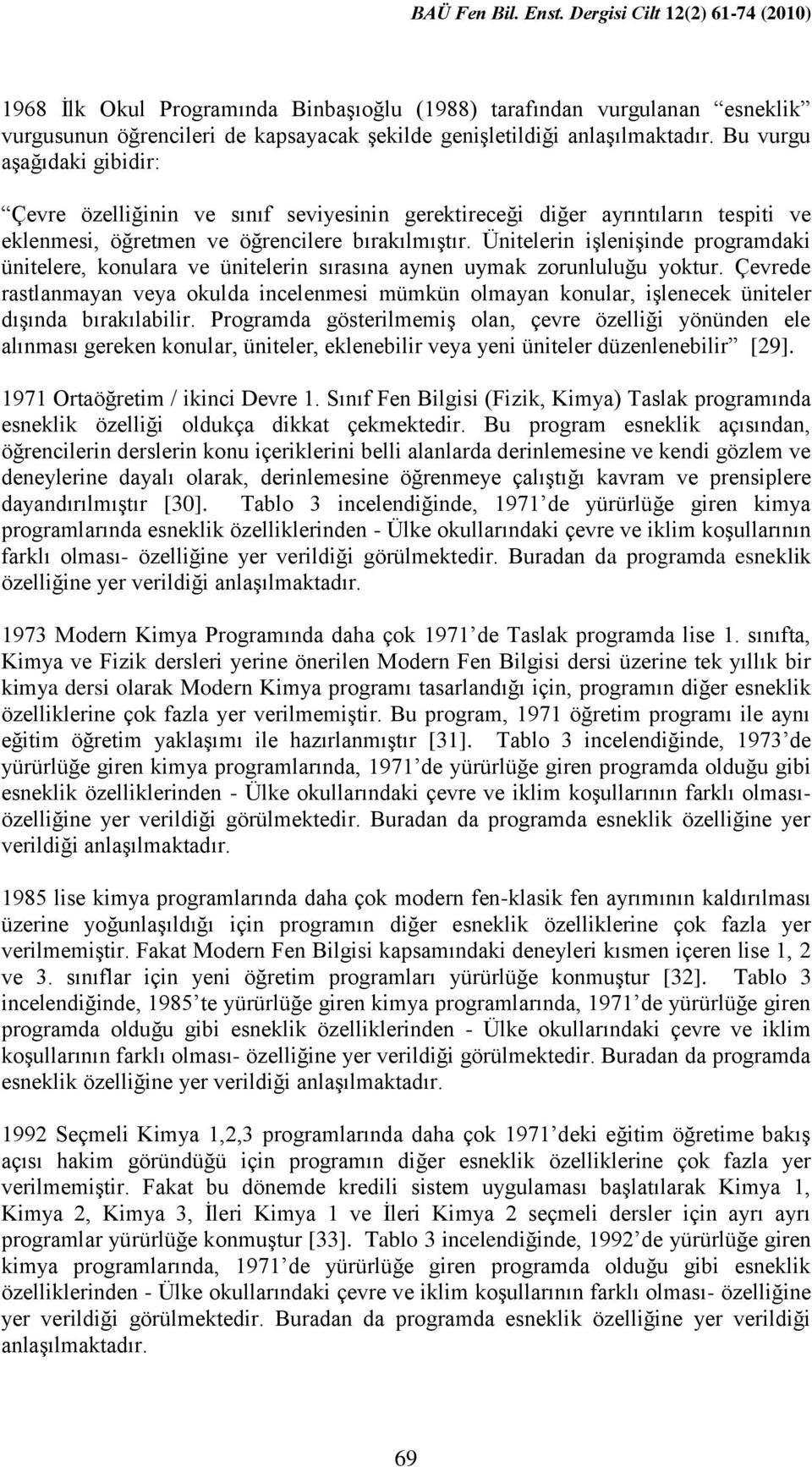 Bu vurgu aşağıdaki gibidir: Çevre özelliğinin ve sınıf seviyesinin gerektireceği diğer ayrıntıların tespiti ve eklenmesi, öğretmen ve öğrencilere bırakılmıştır.