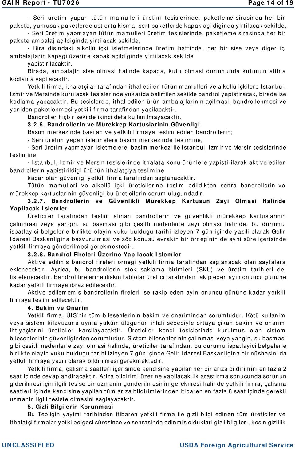 üretim hattinda, her bir sise veya diger iç ambalajlarin kapagi üzerine kapak açildiginda yirtilacak sekilde yapistirilacaktir.