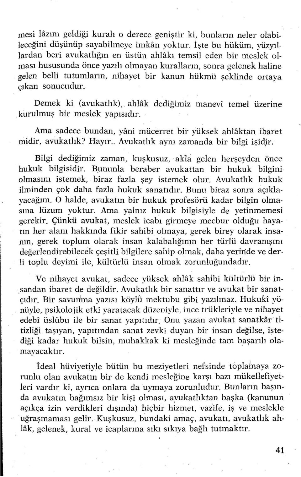 hükmü şeklinde ortaya çıkan sonucudur. Demek ki (avukatlık), ahlak dediğimiz manevi temel üzerine. kurulmuş bir meslek yapısıdır.