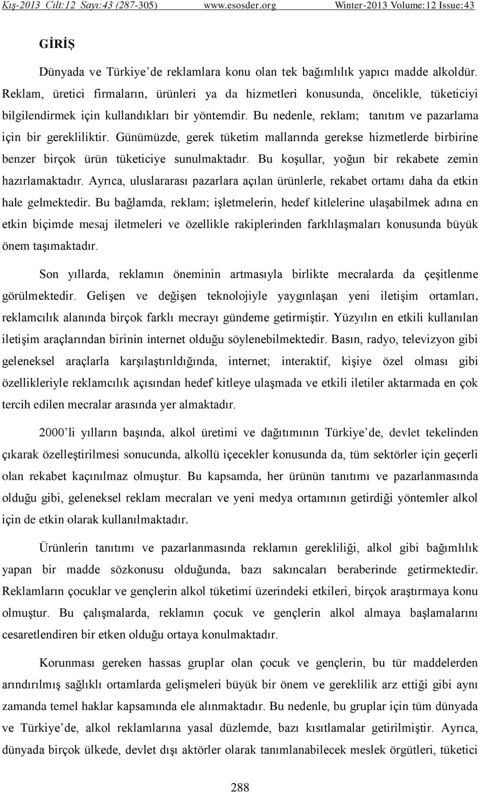 Günümüzde, gerek tüketim mallarında gerekse hizmetlerde birbirine benzer birçok ürün tüketiciye sunulmaktadır. Bu koşullar, yoğun bir rekabete zemin hazırlamaktadır.