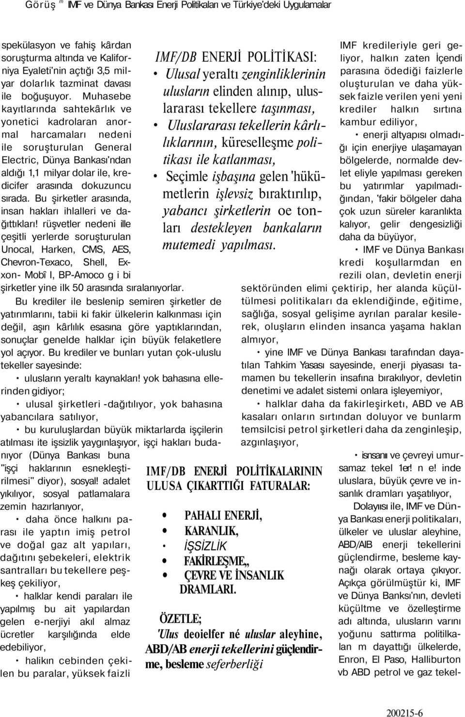 Muhasebe kayıtlarında sahtekârlık ve yonetici kadrolaran anormal harcamaları nedeni ile soruşturulan General Electric, Dünya Bankası'ndan aldığı 1,1 milyar dolar ile, kredicifer arasında dokuzuncu