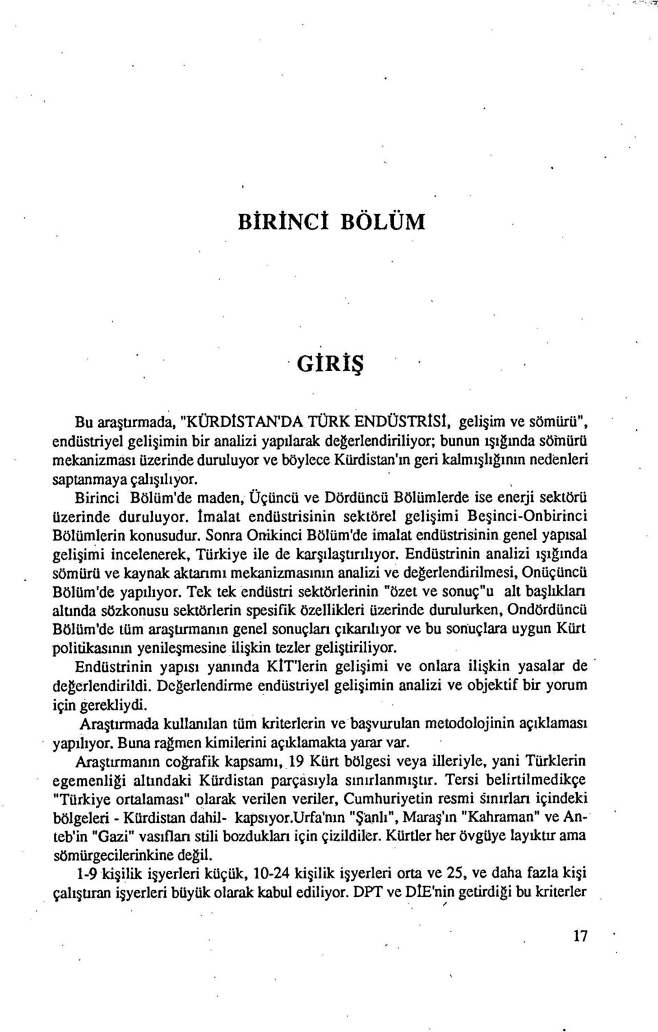 kalmışhğınm nedenleri saptanmaya çalışılıyor. Birinci Bölüm'de maden. Üçüncü ve Dördüncü Bölümlerde ise enerji sektörü üzerinde duruluyor.