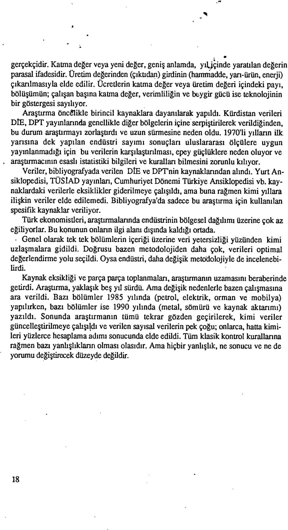 Araştırma öncelikle birincil kaynaklara dayanılarak yapıldı.