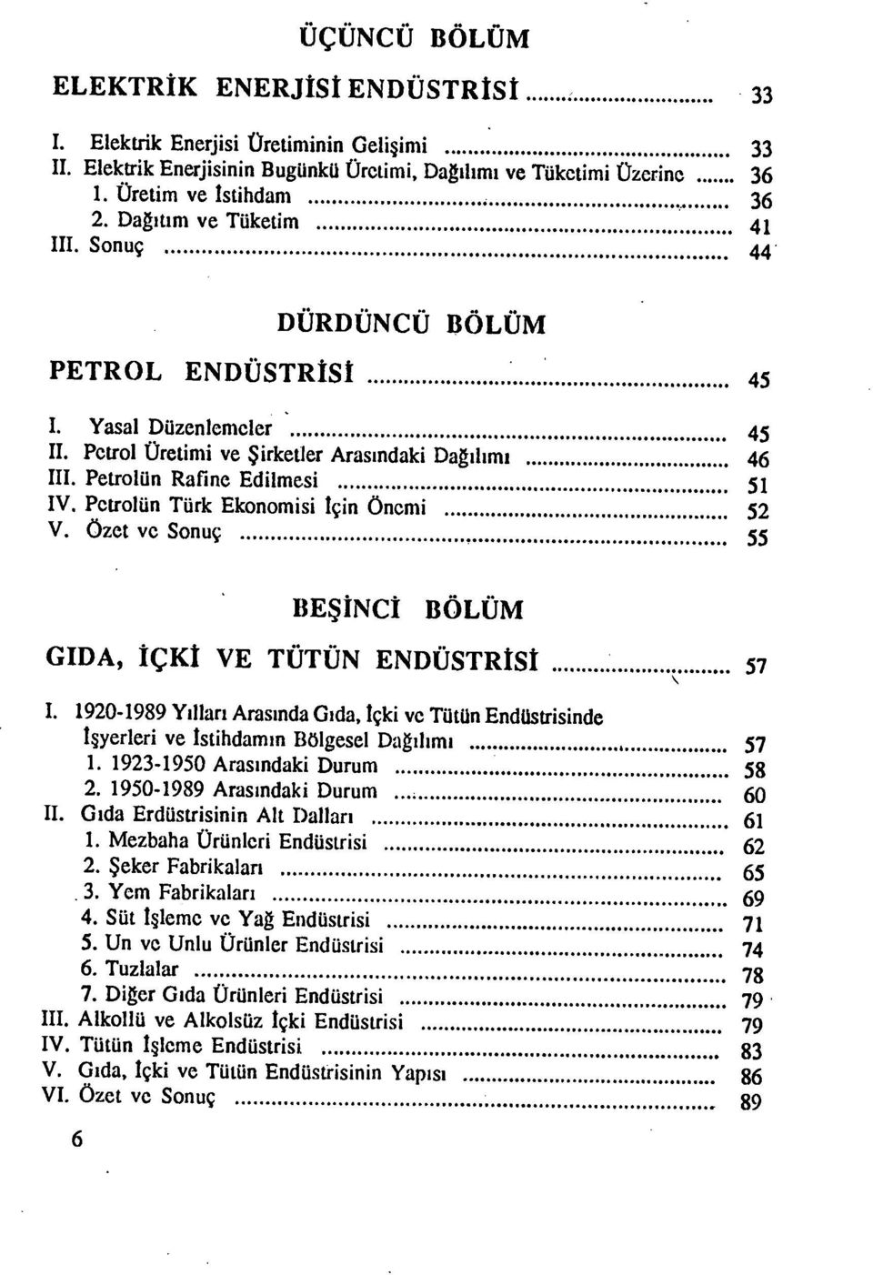 Petrolün Türk Ekonomisi İçin önemi 52 V. özet ve Sonuç 55 BEŞİNCİ BÖLÜM GIDA, İÇKİ VE TÜTÜN ENDÜSTRİSİ 57 I.