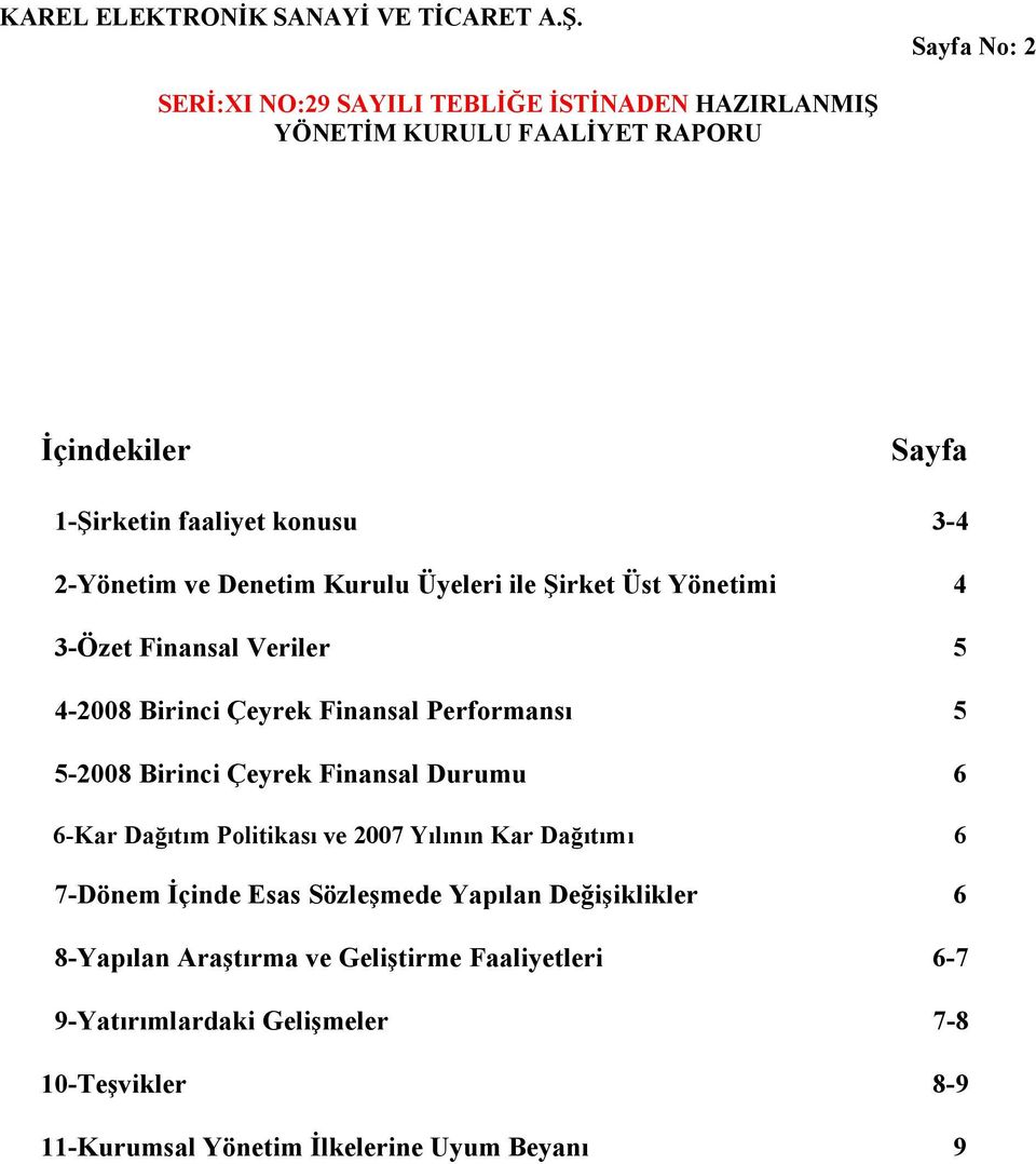 Dağıtım Politikası ve 2007 Yılının Kar Dağıtımı 6 7-Dönem İçinde Esas Sözleşmede Yapılan Değişiklikler 6 8-Yapılan