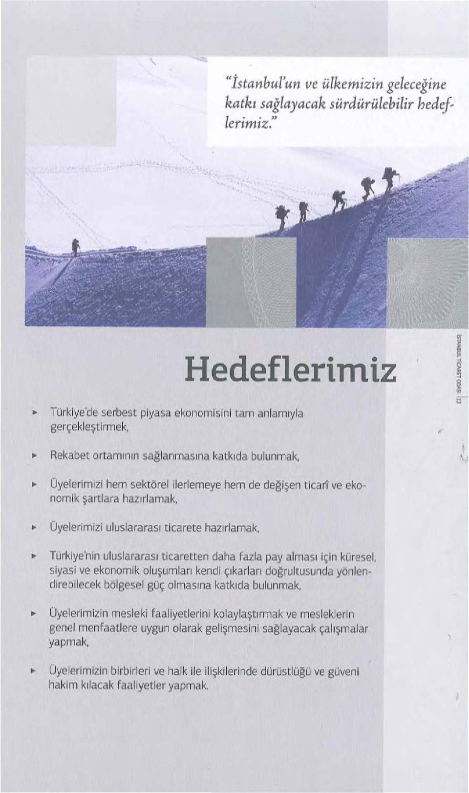 .. Türkiye'nin uluslararası ticaretten daha fazla pay alması için küresel, siyasi ve ekonomik oluşumları kendi çıkar ları doarultusunda yönlendlreoilecek bölgesel güç olmas ı na katkıda bulunmak,.