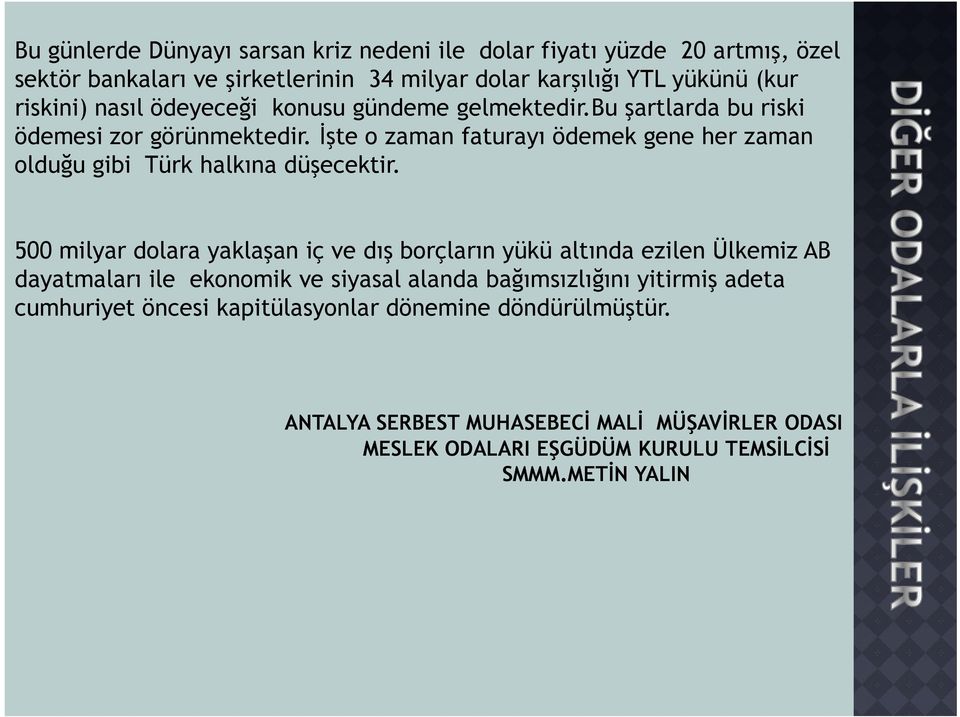 Đşte o zaman faturayı ödemek gene her zaman olduğu gibi Türk halkına düşecektir.