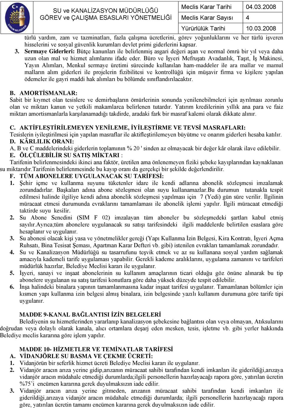 Büro ve İşyeri Mefruşatı Avadanlık, Taşıt, İş Makinesi, Yayın Alımları, Menkul sermaye üretimi sürecinde kullanılan ham-maddeler ile ara mallar ve mamul malların alım giderleri ile projelerin