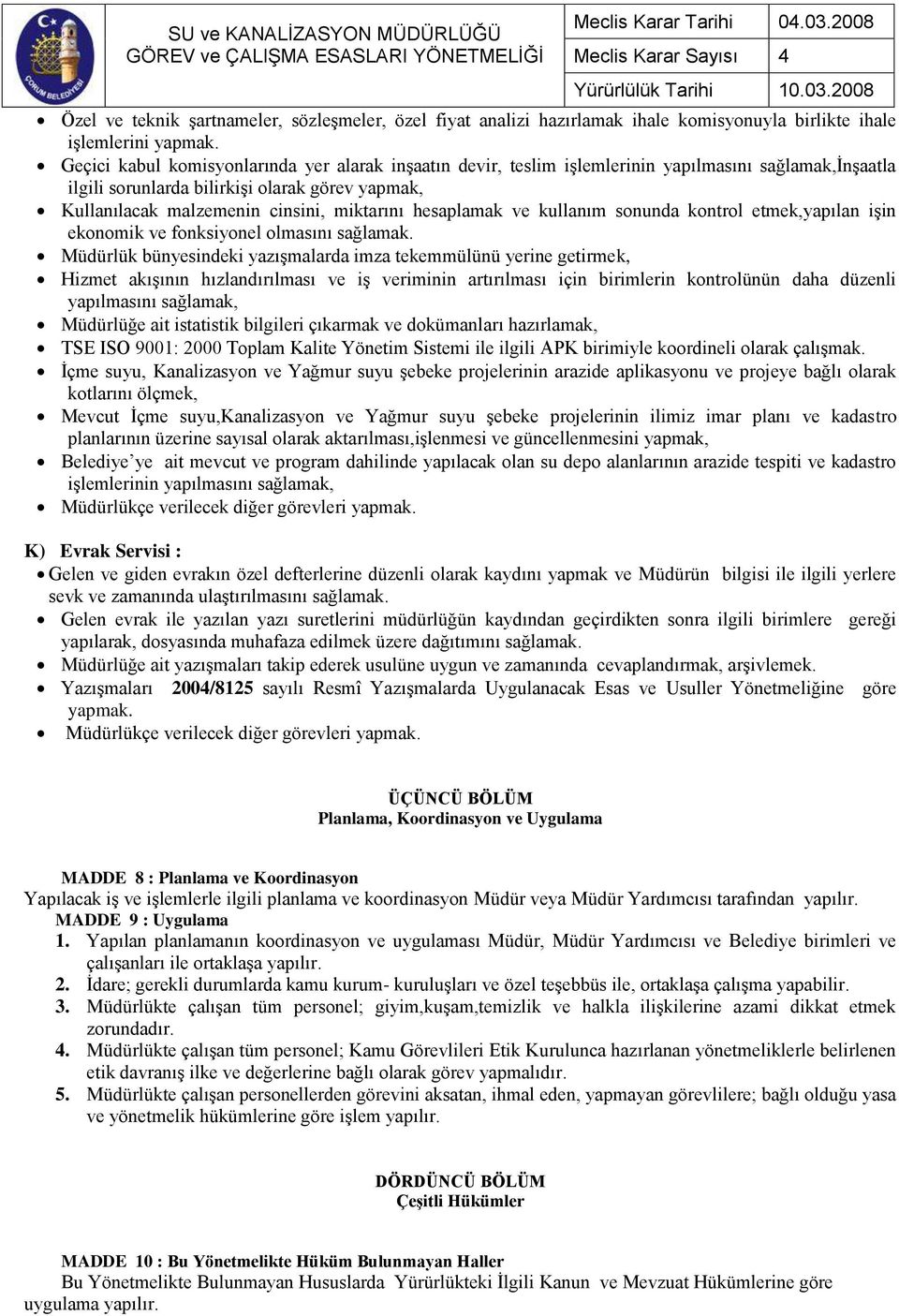 hesaplamak ve kullanım sonunda kontrol etmek,yapılan işin ekonomik ve fonksiyonel olmasını sağlamak.